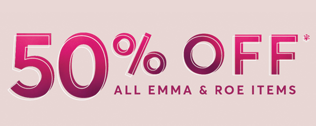 50% off - All Emma and Roe items